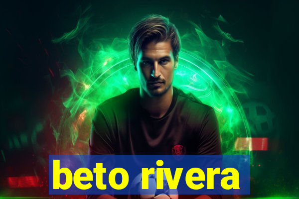 beto rivera
